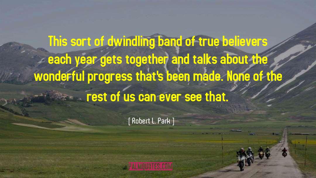 Robert L. Park Quotes: This sort of dwindling band