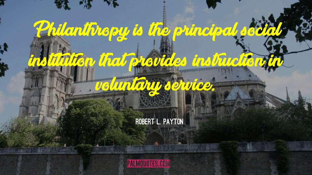 Robert L. Payton Quotes: Philanthropy is the principal social