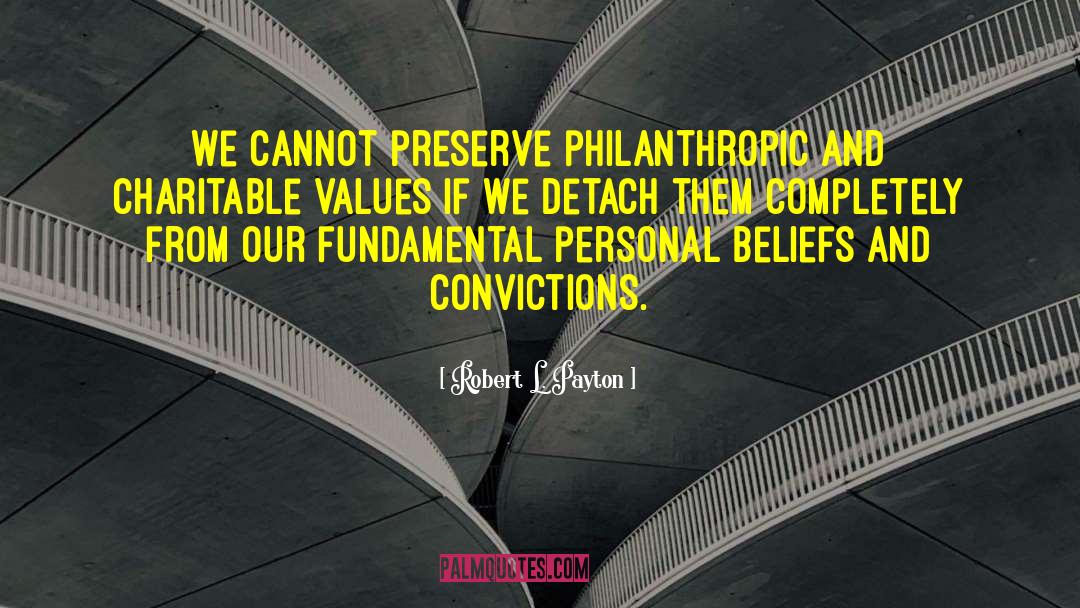 Robert L. Payton Quotes: We cannot preserve philanthropic and