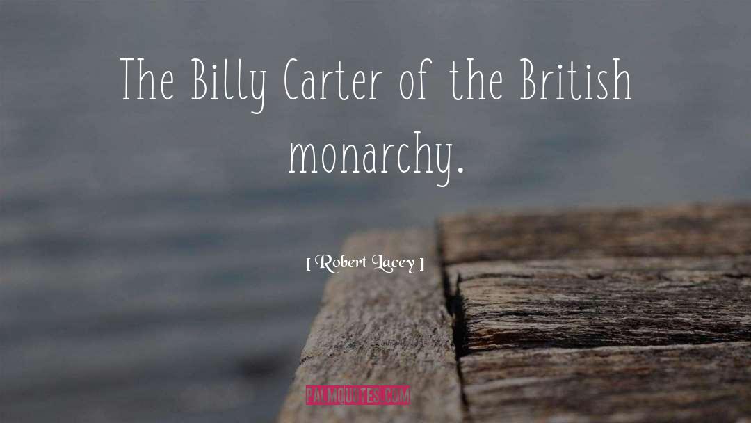 Robert Lacey Quotes: The Billy Carter of the