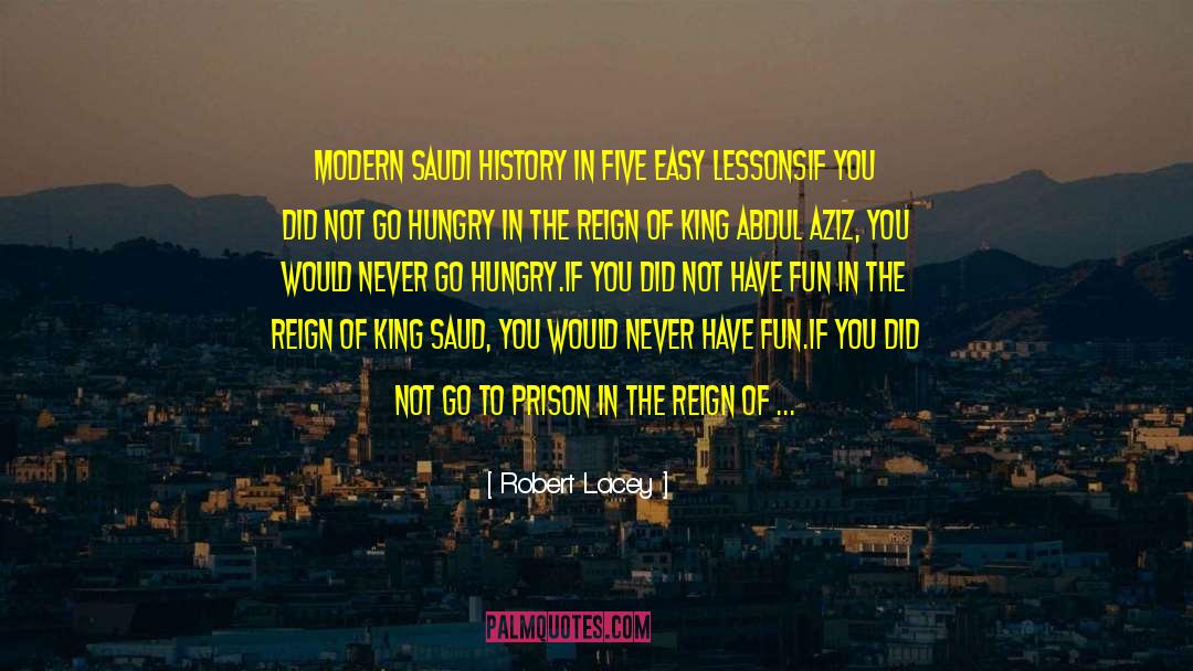 Robert Lacey Quotes: MODERN SAUDI HISTORY IN FIVE
