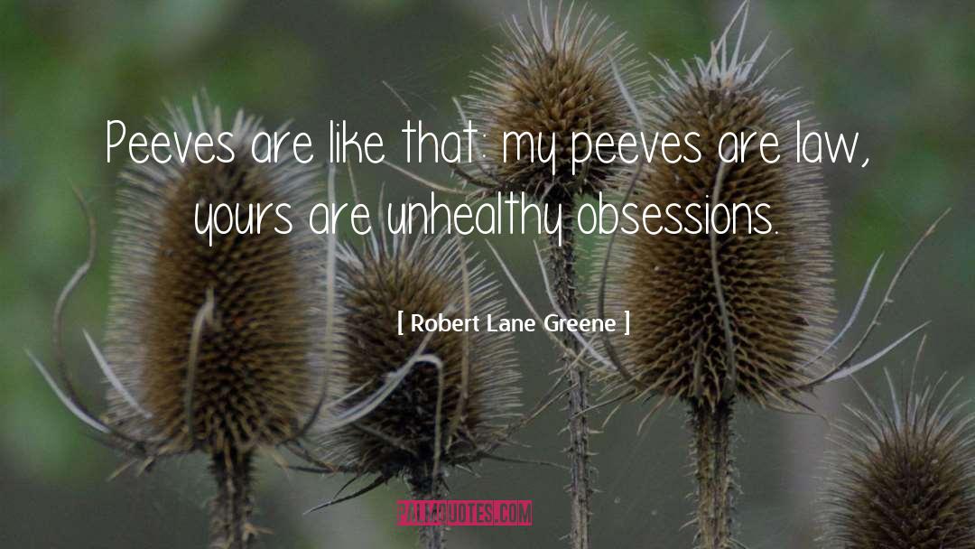 Robert Lane Greene Quotes: Peeves are like that: my