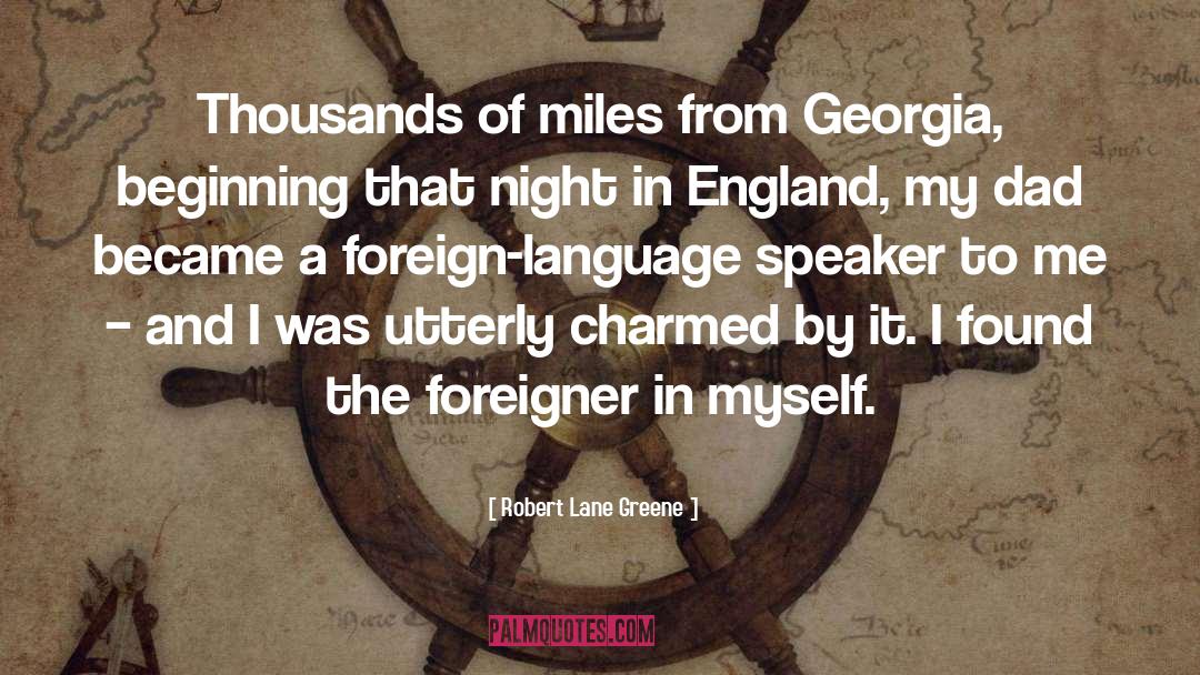 Robert Lane Greene Quotes: Thousands of miles from Georgia,