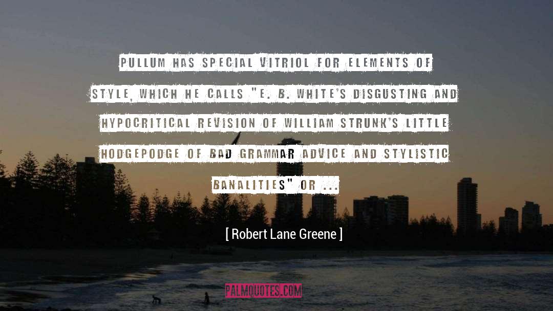 Robert Lane Greene Quotes: Pullum has special vitriol for