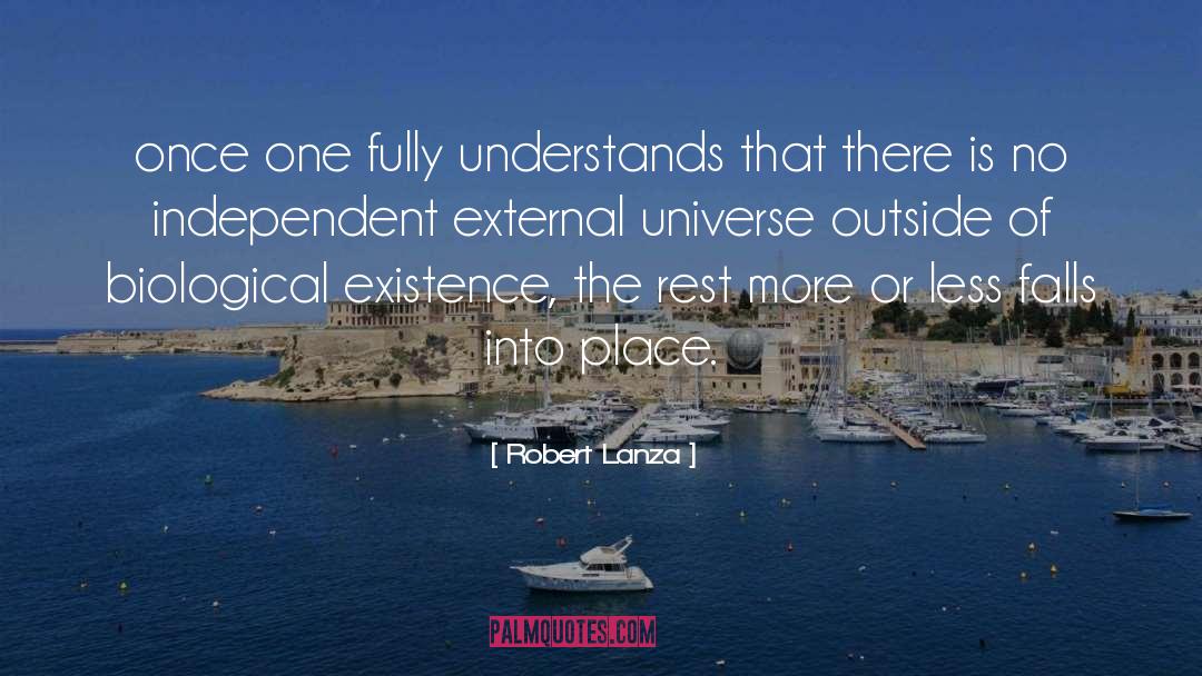 Robert Lanza Quotes: once one fully understands that