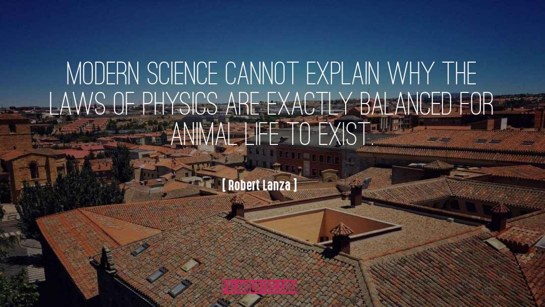 Robert Lanza Quotes: Modern science cannot explain why