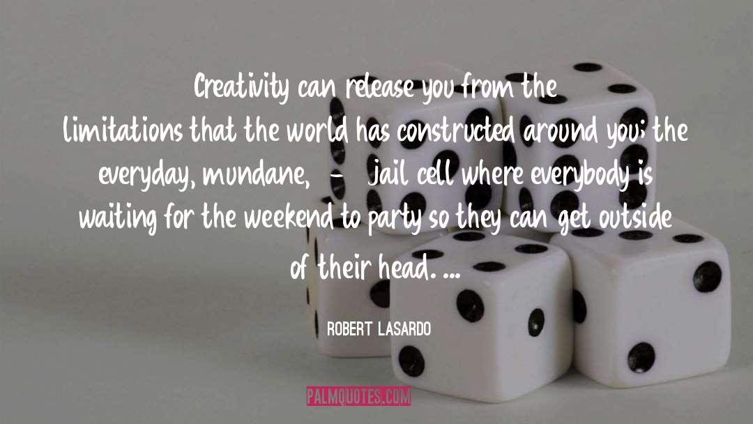 Robert LaSardo Quotes: Creativity can release you from