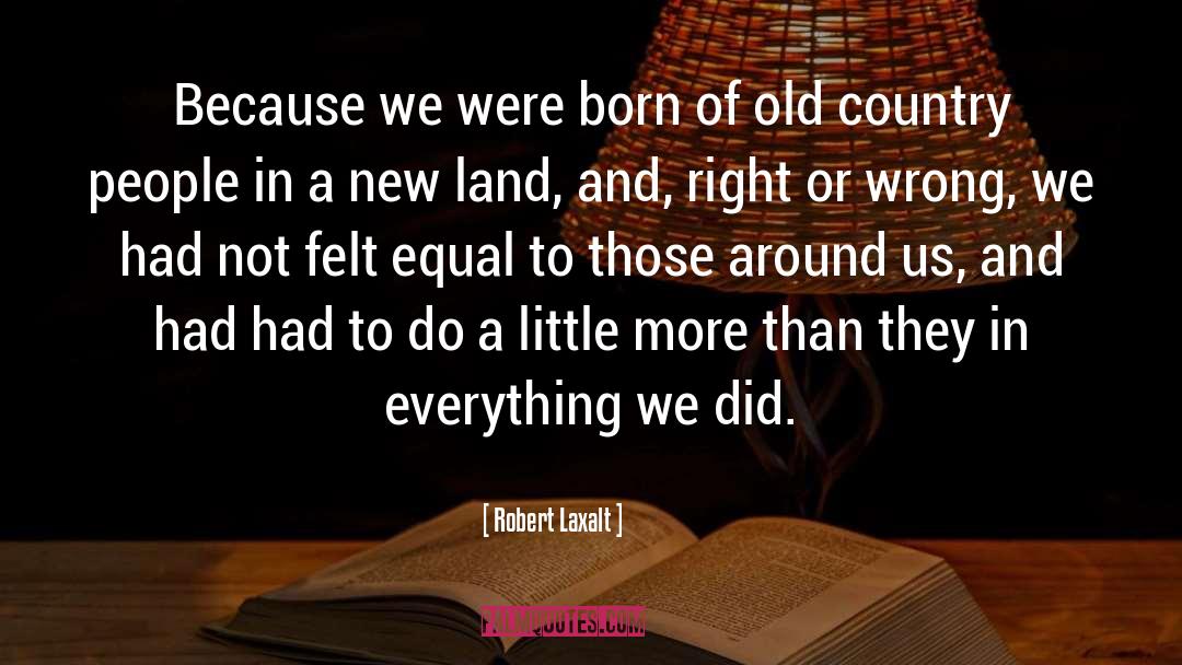 Robert Laxalt Quotes: Because we were born of