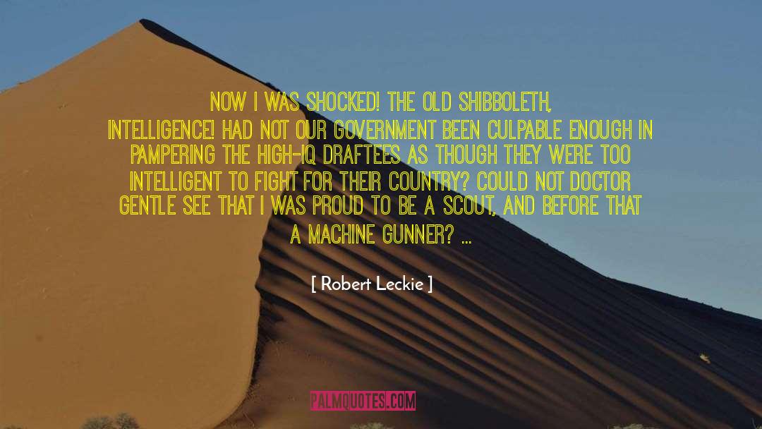 Robert Leckie Quotes: Now I was shocked! The