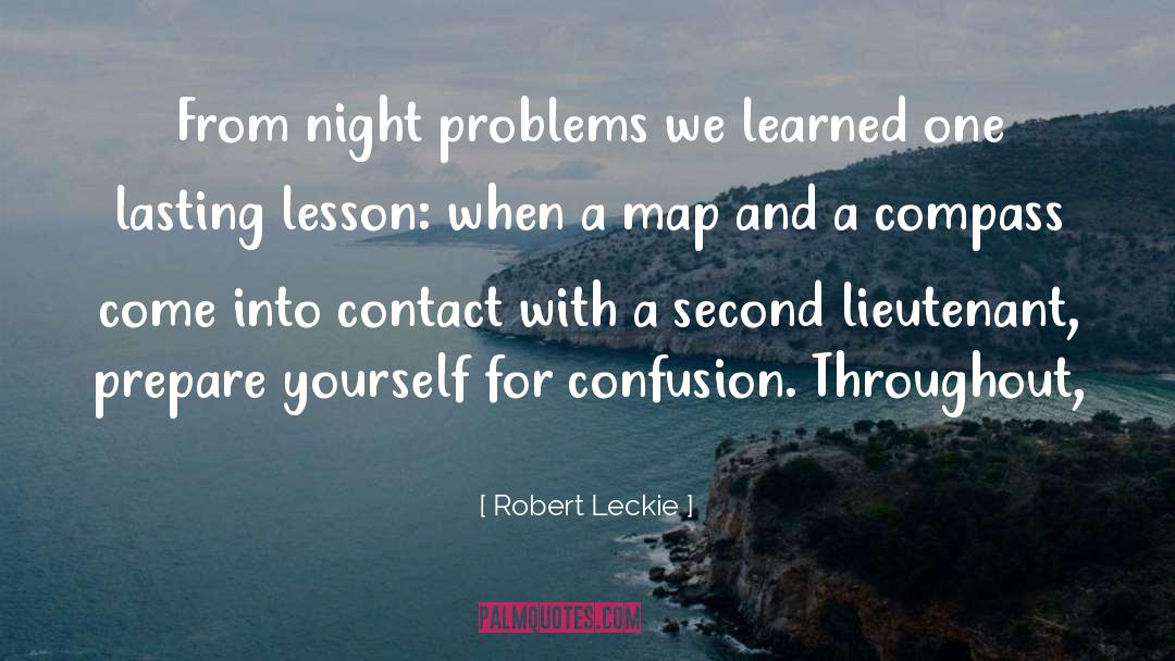 Robert Leckie Quotes: From night problems we learned