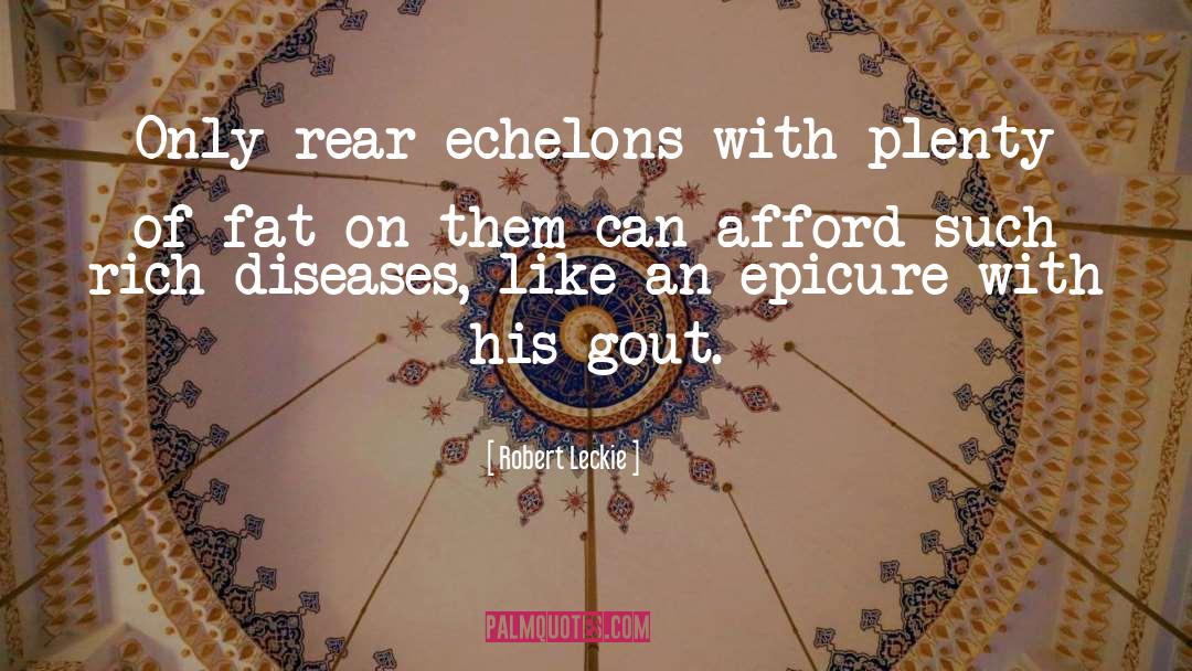 Robert Leckie Quotes: Only rear echelons with plenty