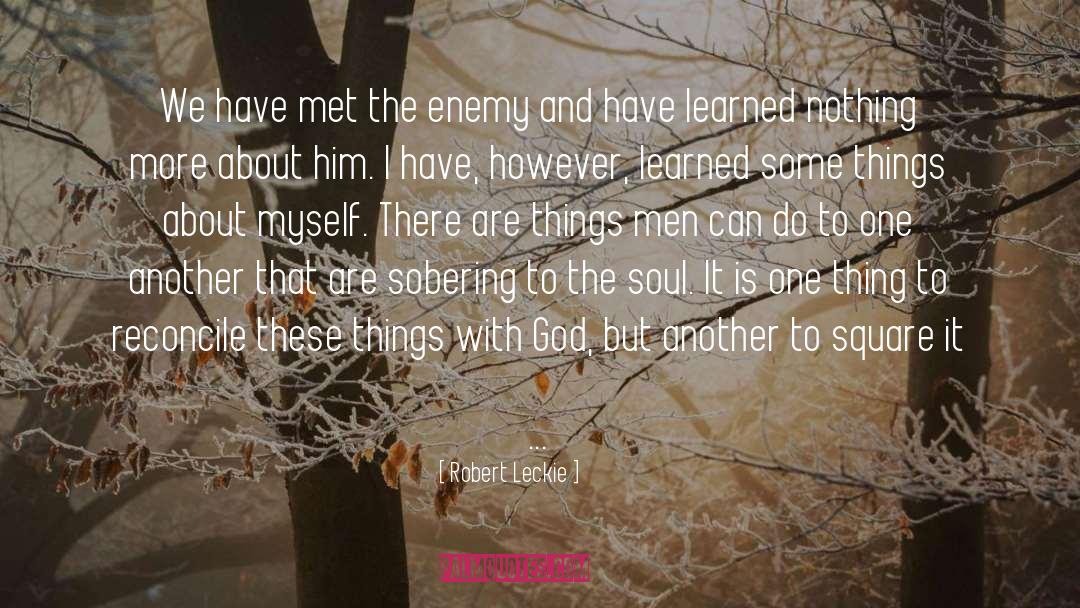 Robert Leckie Quotes: We have met the enemy