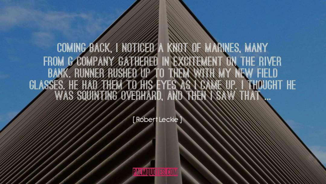 Robert Leckie Quotes: Coming back, I noticed a