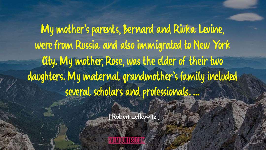 Robert Lefkowitz Quotes: My mother's parents, Bernard and