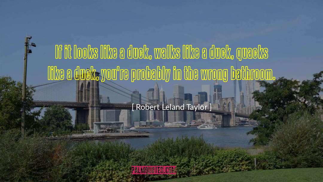 Robert Leland Taylor Quotes: If it looks like a
