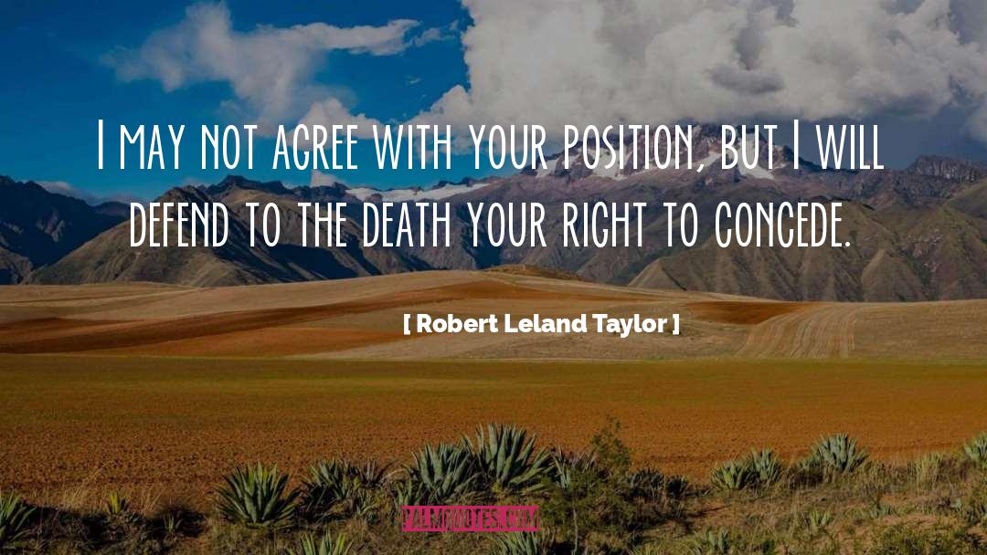 Robert Leland Taylor Quotes: I may not agree with