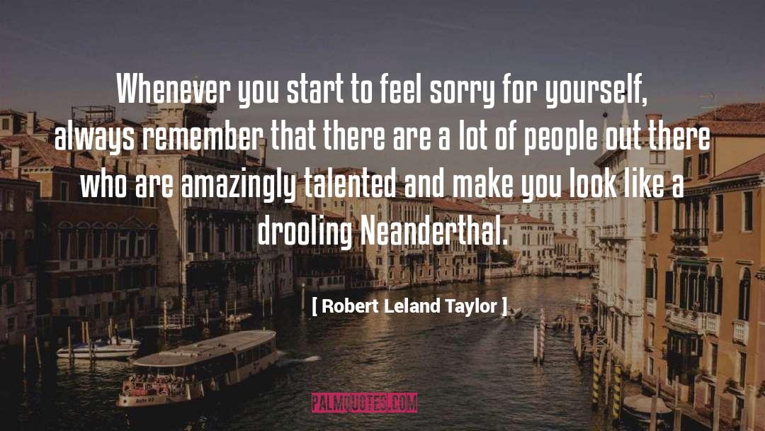 Robert Leland Taylor Quotes: Whenever you start to feel