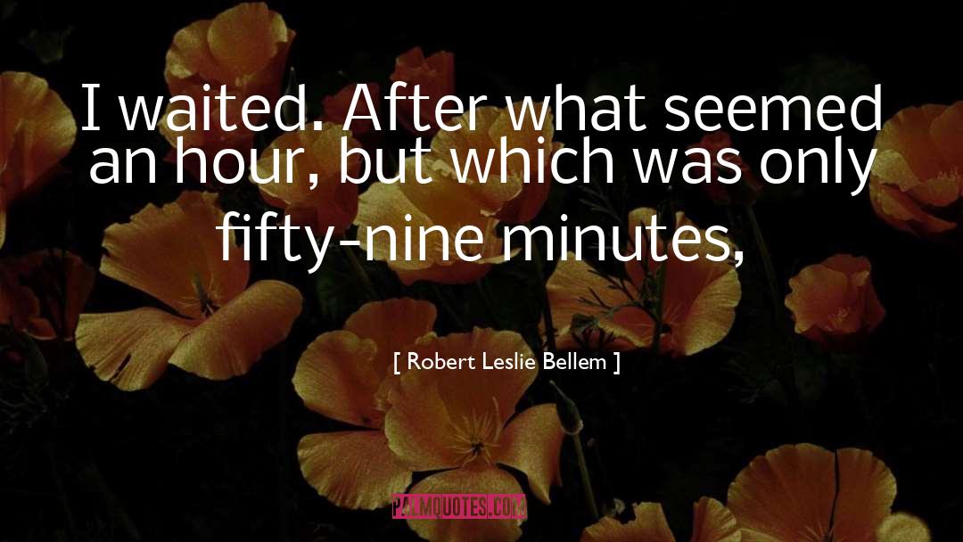 Robert Leslie Bellem Quotes: I waited. After what seemed