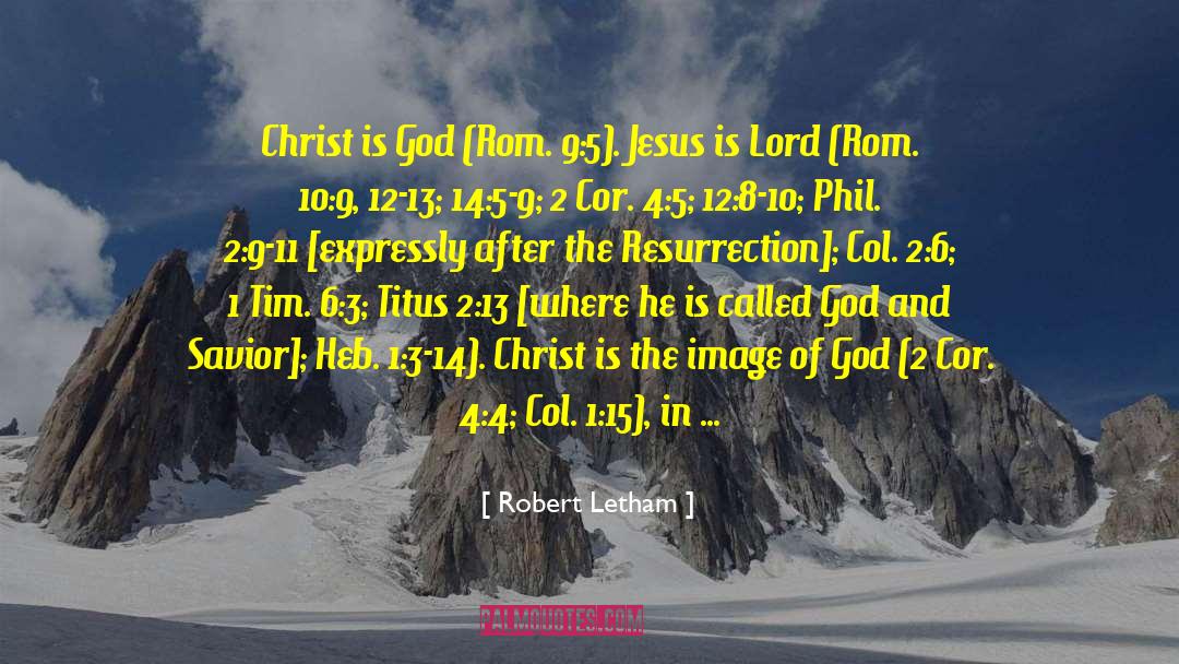 Robert Letham Quotes: Christ is God (Rom. 9:5).