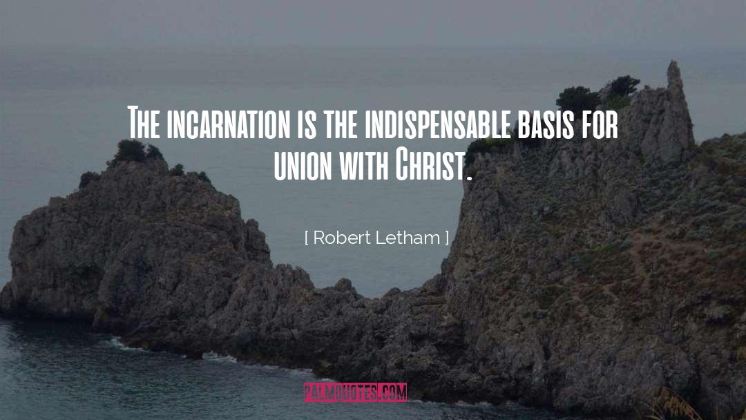 Robert Letham Quotes: The incarnation is the indispensable