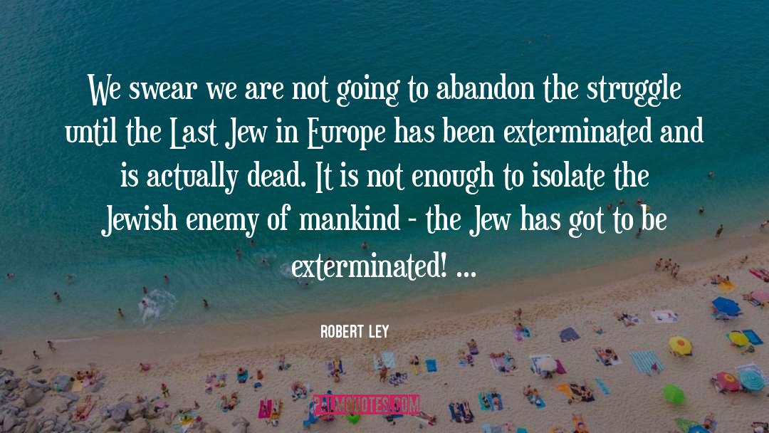 Robert Ley Quotes: We swear we are not