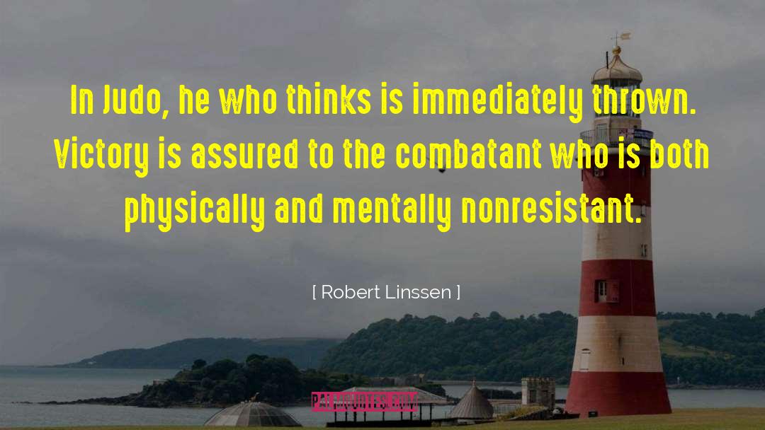 Robert Linssen Quotes: In Judo, he who thinks