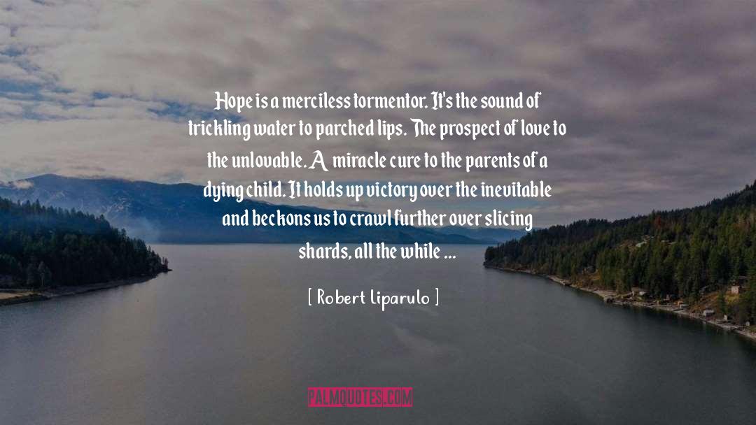 Robert Liparulo Quotes: Hope is a merciless tormentor.