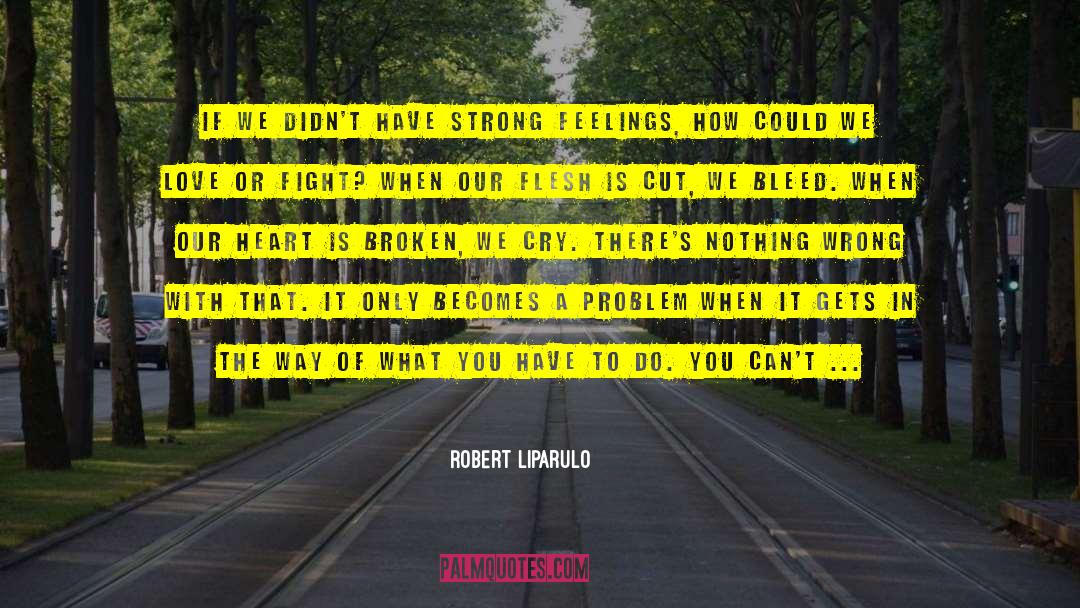 Robert Liparulo Quotes: If we didn't have strong