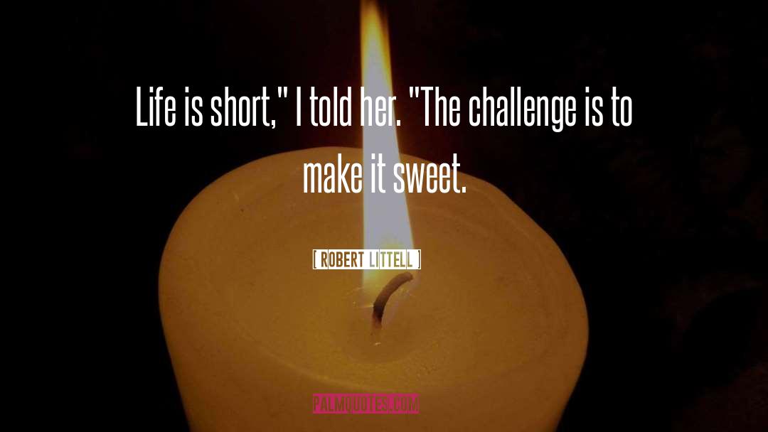 Robert Littell Quotes: Life is short,