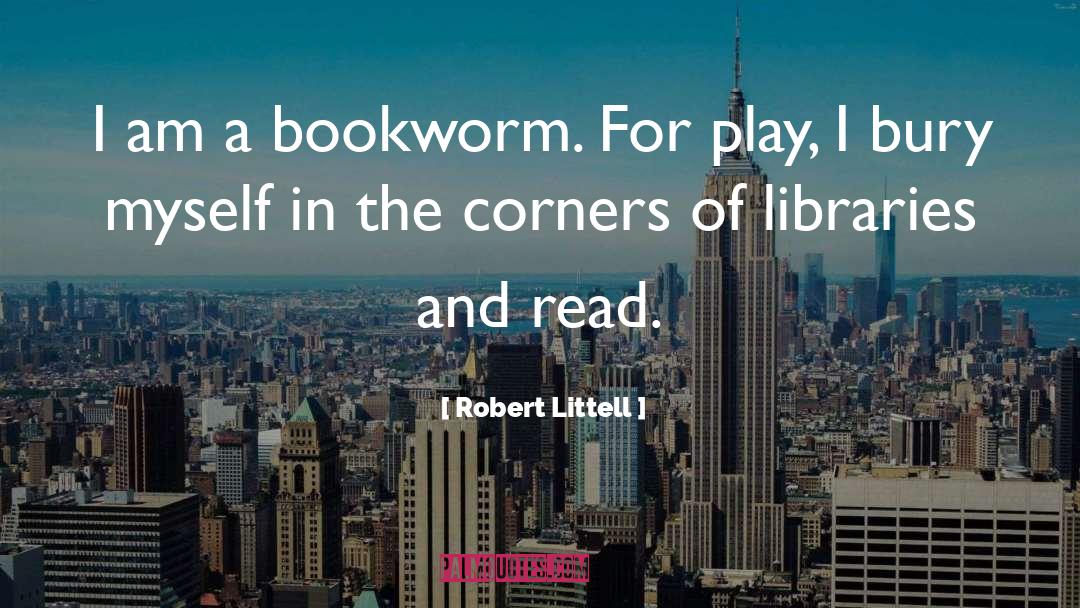 Robert Littell Quotes: I am a bookworm. For