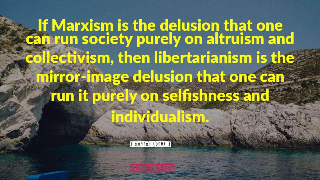 Robert Locke Quotes: If Marxism is the delusion