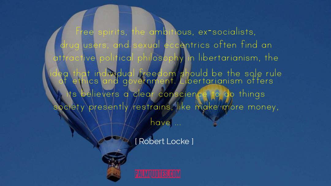 Robert Locke Quotes: Free spirits, the ambitious, ex-socialists,