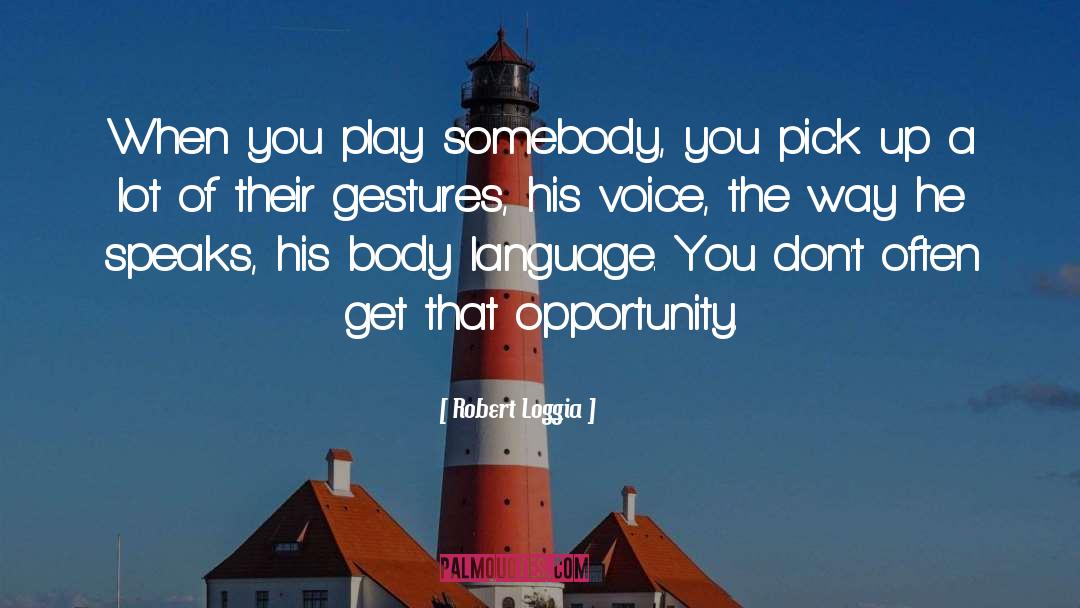 Robert Loggia Quotes: When you play somebody, you