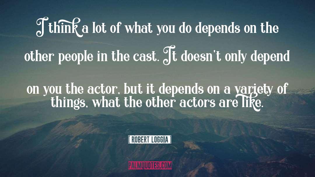 Robert Loggia Quotes: I think a lot of