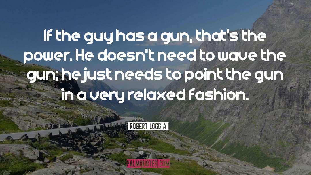 Robert Loggia Quotes: If the guy has a