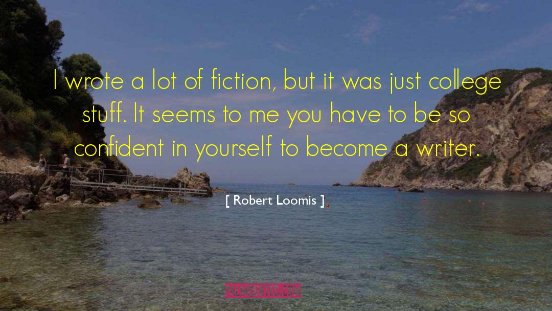 Robert Loomis Quotes: I wrote a lot of