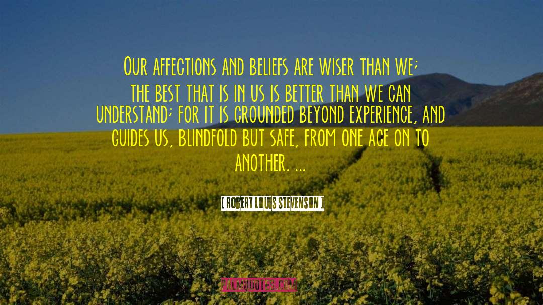 Robert Louis Stevenson Quotes: Our affections and beliefs are