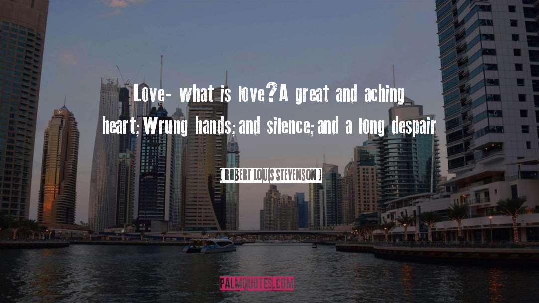 Robert Louis Stevenson Quotes: Love- what is love?<br>A great