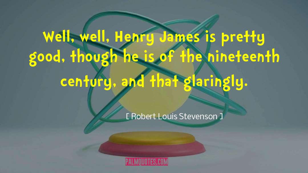 Robert Louis Stevenson Quotes: Well, well, Henry James is