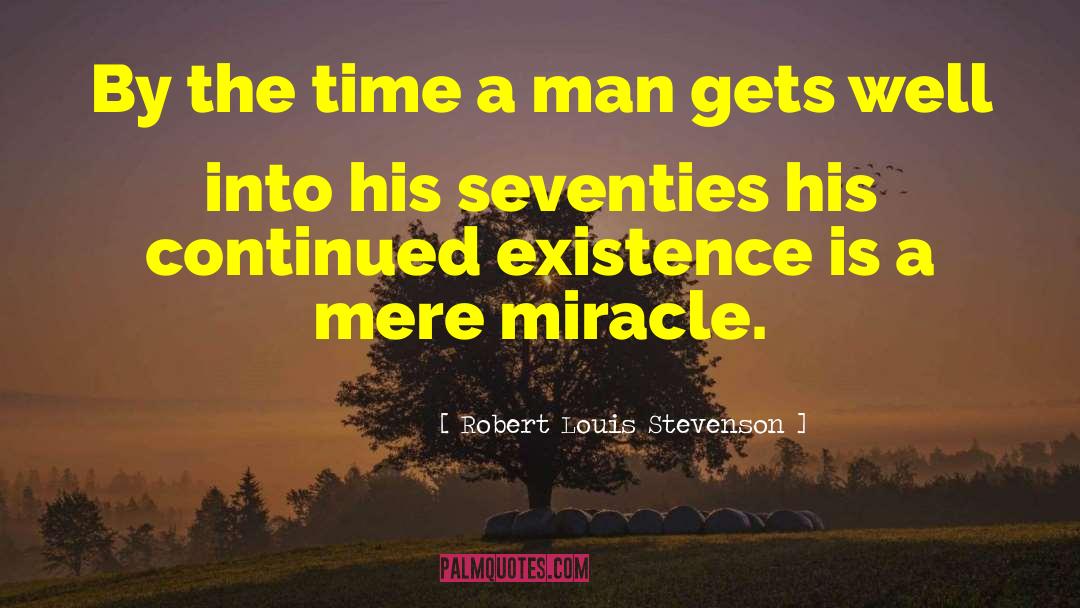 Robert Louis Stevenson Quotes: By the time a man