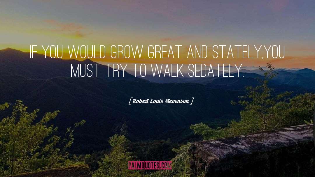 Robert Louis Stevenson Quotes: If you would grow great