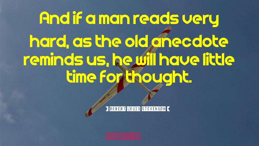 Robert Louis Stevenson Quotes: And if a man reads