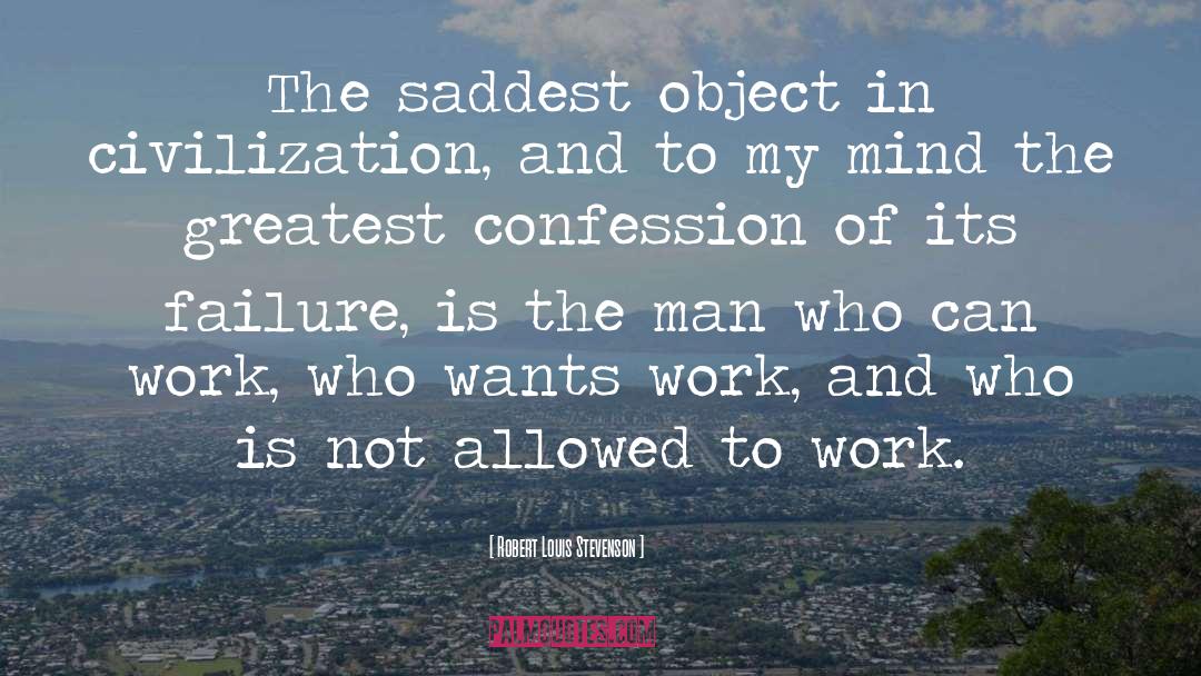 Robert Louis Stevenson Quotes: The saddest object in civilization,