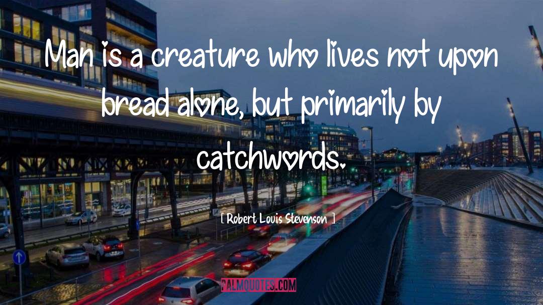 Robert Louis Stevenson Quotes: Man is a creature who