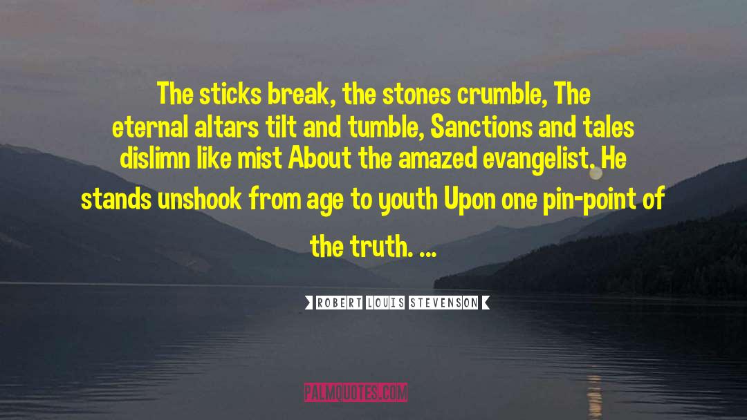 Robert Louis Stevenson Quotes: The sticks break, the stones