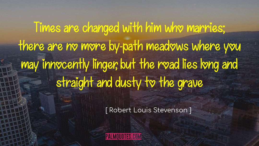 Robert Louis Stevenson Quotes: Times are changed with him