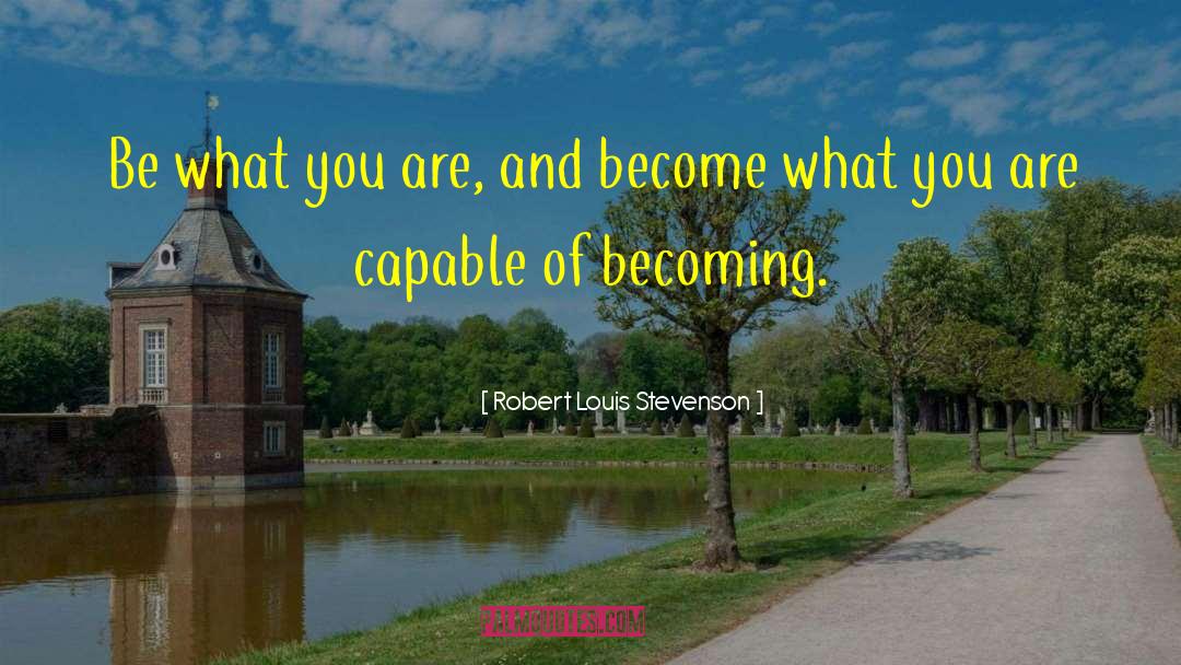 Robert Louis Stevenson Quotes: Be what you are, and