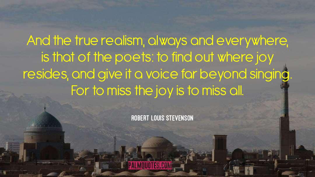 Robert Louis Stevenson Quotes: And the true realism, always