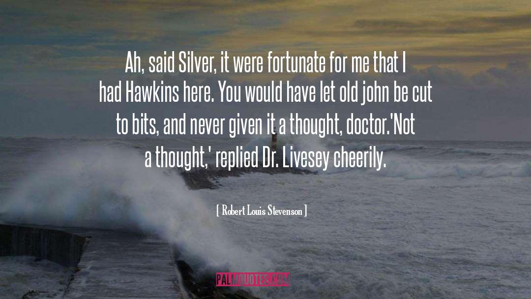 Robert Louis Stevenson Quotes: Ah, said Silver, it were