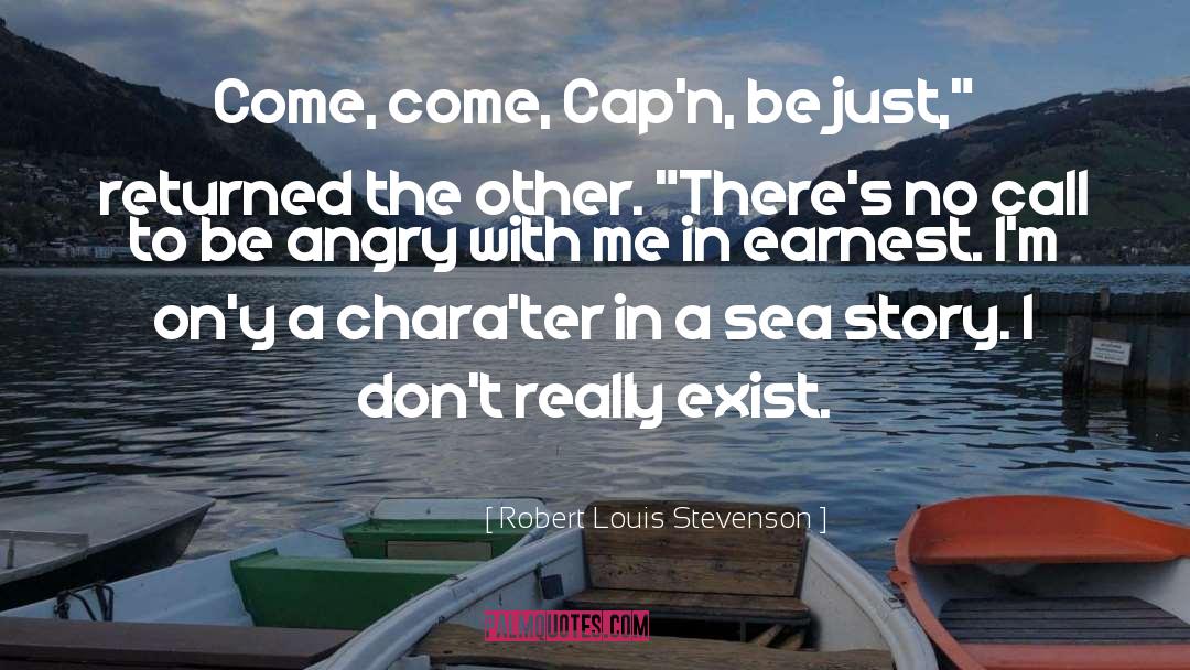 Robert Louis Stevenson Quotes: Come, come, Cap'n, be just,